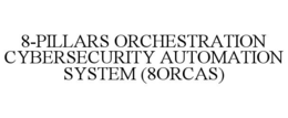 8-PILLARS ORCHESTRATION CYBERSECURITY AUTOMATION SYSTEM (8ORCAS)
