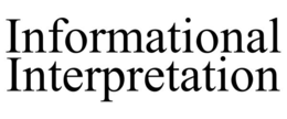INFORMATIONAL INTERPRETATION