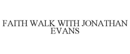 FAITH WALK WITH JONATHAN EVANS