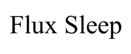 FLUX SLEEP
