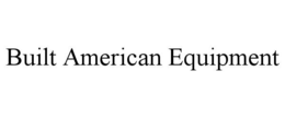 BUILT AMERICAN EQUIPMENT