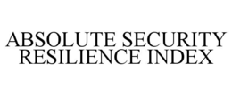 ABSOLUTE SECURITY RESILIENCE INDEX