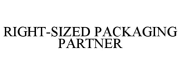 RIGHT-SIZED PACKAGING PARTNER