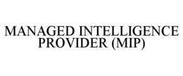 MANAGED INTELLIGENCE PROVIDER (MIP)