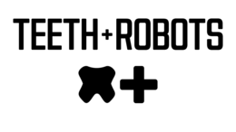 TEETH+ROBOTS