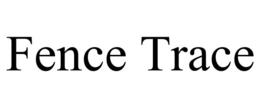 FENCE TRACE