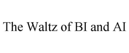 THE WALTZ OF BI AND AI