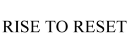 RISE TO RESET