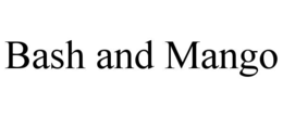 BASH AND MANGO