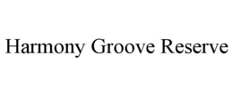 HARMONY GROOVE RESERVE