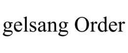 GELSANG ORDER