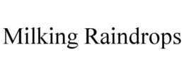 MILKING RAINDROPS