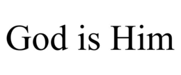 GOD IS HIM
