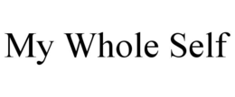 MY WHOLE SELF