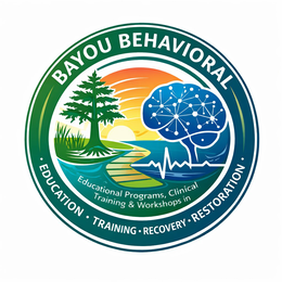 BAYOU BEHAVIORAL EDUCATION .TRAINING . RECOVERY .RESTORATION EDUCATIONAL TRAINING PROGRAMS, CLINICAL  & WORKSHOPS