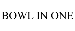 BOWL IN ONE