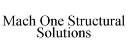 MACH ONE STRUCTURAL SOLUTIONS