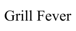 GRILL FEVER