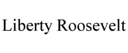 LIBERTY ROOSEVELT