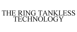 THE RING TANKLESS TECHNOLOGY