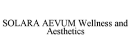 SOLARA AEVUM WELLNESS AND AESTHETICS