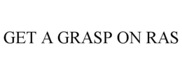 GET A GRASP ON RAS