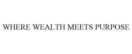 WHERE WEALTH MEETS PURPOSE