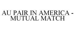 AU PAIR IN AMERICA - MUTUAL MATCH