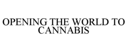 OPENING THE WORLD TO CANNABIS