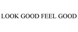 LOOK GOOD FEEL GOOD