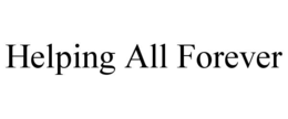 HELPING ALL FOREVER