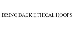 BRING BACK ETHICAL HOOPS