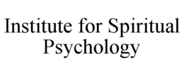 INSTITUTE FOR SPIRITUAL PSYCHOLOGY