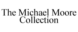 THE MICHAEL MOORE COLLECTION