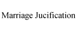 MARRIAGE JUCIFICATION