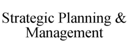 STRATEGIC PLANNING & MANAGEMENT