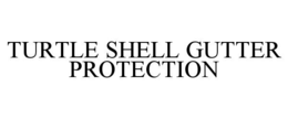 TURTLE SHELL GUTTER PROTECTION