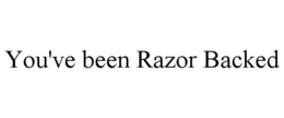 YOU'VE BEEN RAZOR BACKED