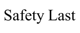 SAFETY LAST