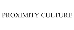 PROXIMITY CULTURE