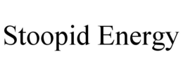 STOOPID ENERGY