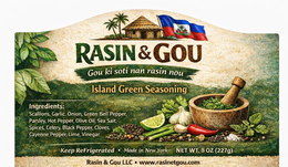 INGREDIENTS: SCALLIONS, GARLIC, ONION, GREEN BELL PEPPER, PARSLEY, HOT PEPPER, OLIVE OIL, SEA SALT, SPICES, CELERY, BLACK PEPPER, CLOVES, CAYENNE PEPPER, LIME, VINEGAR RASIN&GOU GOU KI SOTI NAN RASIN NOU KEEP REFRIGERATED MADE IN NEW YORK NET WT. 8 OZ (227G) ISLAND GREEN SEASONING RASIN & GOU LLC WWW.RASINETGOU.COM