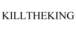 KILLTHEKING