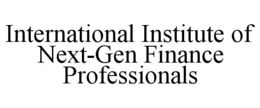 INTERNATIONAL INSTITUTE OF NEXT-GEN FINANCE PROFESSIONALS
