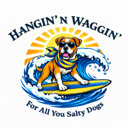 HANGIN'N WAGGIN' FOR ALL YOU SALTY DOGS