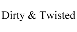 DIRTY & TWISTED