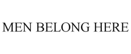 MEN BELONG HERE