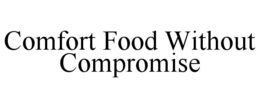 COMFORT FOOD WITHOUT COMPROMISE