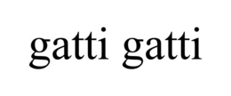 GATTI GATTI