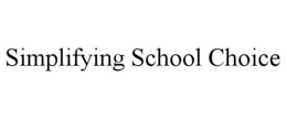 SIMPLIFYING SCHOOL CHOICE